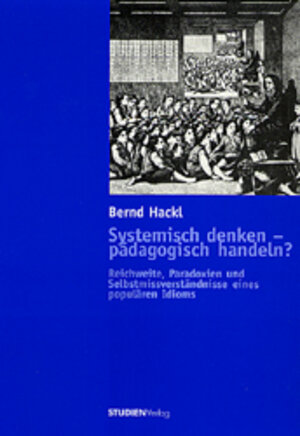 Buchcover Systemisch denken - pädagogisch handeln? | Bernd Univ.-Prof. Dr. Hackl | EAN 9783706515900 | ISBN 3-7065-1590-3 | ISBN 978-3-7065-1590-0