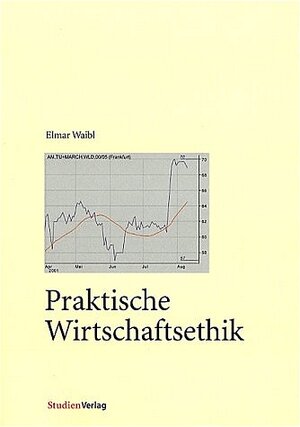 Buchcover Praktische Wirtschaftsethik | Elmar Waibl | EAN 9783706516280 | ISBN 3-7065-1628-4 | ISBN 978-3-7065-1628-0