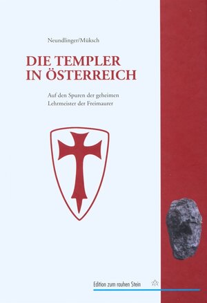 Die Templer in Österreich: Auf den Spuren der geheimen Lehrmeister der Freimaurer