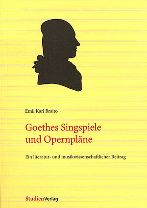 Buchcover Goethes Singspiele und Opernpläne | Emil Karl Braito | EAN 9783706517652 | ISBN 3-7065-1765-5 | ISBN 978-3-7065-1765-2