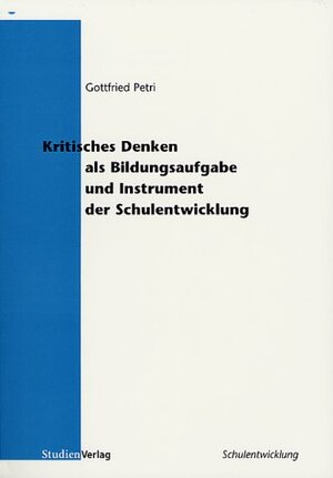 Buchcover Kritisches Denken als Bildungsaufgabe und Instrument der Schulentwicklung | Gottfried Petri | EAN 9783706517928 | ISBN 3-7065-1792-2 | ISBN 978-3-7065-1792-8