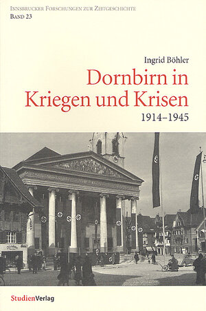 Buchcover Dornbirn in Kriegen und Krisen | Ingrid Böhler | EAN 9783706519748 | ISBN 3-7065-1974-7 | ISBN 978-3-7065-1974-8