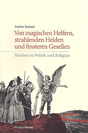 Buchcover Von magischen Helfern, strahlenden Helden und finsteren Gesellen | Anton Szanya | EAN 9783706540285 | ISBN 3-7065-4028-2 | ISBN 978-3-7065-4028-5