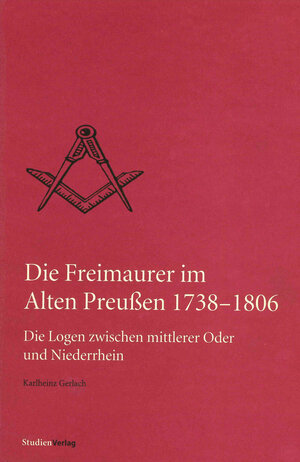 Buchcover Die Freimaurer im Alten Preußen 1738-1806 | Karlheinz Gerlach | EAN 9783706540377 | ISBN 3-7065-4037-1 | ISBN 978-3-7065-4037-7