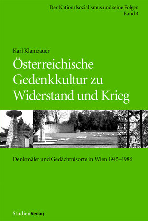 Buchcover Österreichische Gedenkkultur zu Widerstand und Krieg | Karl Klambauer | EAN 9783706540766 | ISBN 3-7065-4076-2 | ISBN 978-3-7065-4076-6