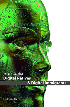 Buchcover Digital Natives & Digital Immigrants | Johann Günther | EAN 9783706544092 | ISBN 3-7065-4409-1 | ISBN 978-3-7065-4409-2