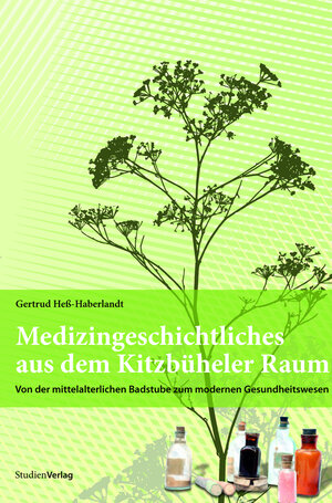 Buchcover Medizingeschichtliches aus dem Kitzbüheler Raum | Gertrud Heß-Haberlandt | EAN 9783706545013 | ISBN 3-7065-4501-2 | ISBN 978-3-7065-4501-3