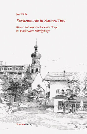 Buchcover Kirchenmusik in Natters/Tirol | Josef Sulz | EAN 9783706548465 | ISBN 3-7065-4846-1 | ISBN 978-3-7065-4846-5