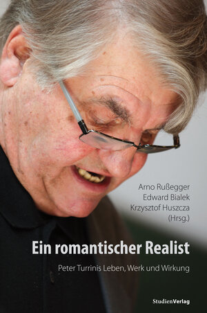 Buchcover Ein romantischer Realist – Peter Turrinis Leben, Werk und Wirkung  | EAN 9783706554633 | ISBN 3-7065-5463-1 | ISBN 978-3-7065-5463-3