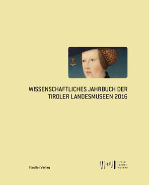 Buchcover Wissenschaftliches Jahrbuch der Tiroler Landesmuseen 2016  | EAN 9783706555975 | ISBN 3-7065-5597-2 | ISBN 978-3-7065-5597-5
