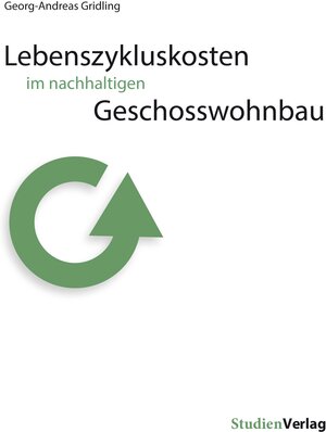 Buchcover Lebenszykluskosten im nachhaltigen Geschosswohnbau | Georg-Andreas Gridling | EAN 9783706556071 | ISBN 3-7065-5607-3 | ISBN 978-3-7065-5607-1