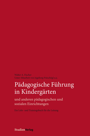 Buchcover Pädagogische Führung in Kindergärten und anderen pädagogischen und sozialen Einrichtungen | Walter A. Fischer | EAN 9783706557740 | ISBN 3-7065-5774-6 | ISBN 978-3-7065-5774-0