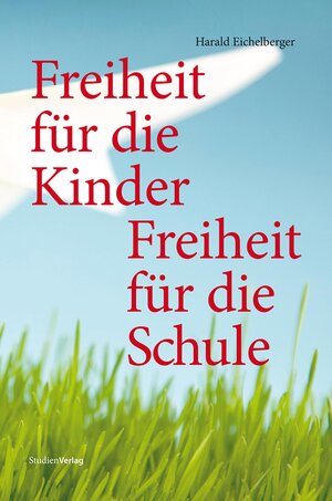 Buchcover Freiheit für die Kinder - Freiheit für die Schule | Harald Eichelberger | EAN 9783706558044 | ISBN 3-7065-5804-1 | ISBN 978-3-7065-5804-4