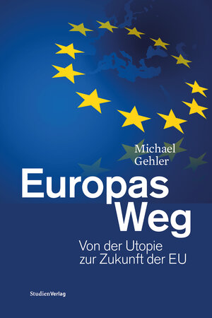 Buchcover Europas Weg | Michael Gehler | EAN 9783706560603 | ISBN 3-7065-6060-7 | ISBN 978-3-7065-6060-3
