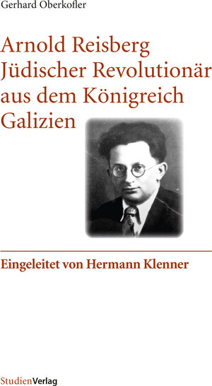 Buchcover Arnold Reisberg. Jüdischer Revolutionär aus dem Königreich Galizien | Gerhard Oberkofler | EAN 9783706561044 | ISBN 3-7065-6104-2 | ISBN 978-3-7065-6104-4