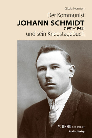 Buchcover Der Kommunist Johann Schmidt (1901–1945) und sein Kriegstagebuch | Gisela Hormayr | EAN 9783706563604 | ISBN 3-7065-6360-6 | ISBN 978-3-7065-6360-4
