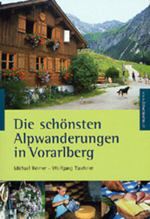 Buchcover Die schönsten Alpwanderungen in Vorarlberg | Michael Reimer | EAN 9783706623124 | ISBN 3-7066-2312-9 | ISBN 978-3-7066-2312-4