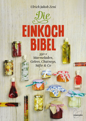 Buchcover Die Einkoch-Bibel | Ulrich Jakob Zeni | EAN 9783706625104 | ISBN 3-7066-2510-5 | ISBN 978-3-7066-2510-4