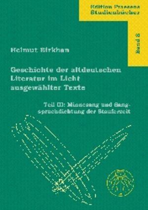 Geschichte der altdeutschen Literatur im Licht ausgewählter Texte: Birkhan, Helmut, Tl.3 : Minnesang und Sangspruchdichtung der Stauferzeit: TEIL III