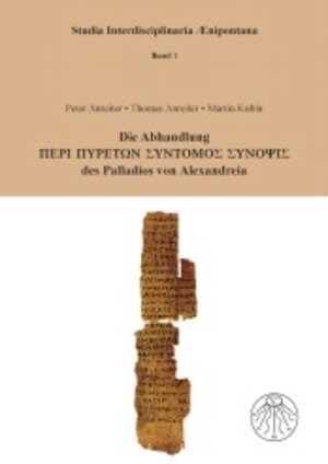 Buchcover Die Abhandlung PERI PYRETON SYNTOMOS SYNOPSIS des Palladios von Alexandreia | Peter Anreiter | EAN 9783706902168 | ISBN 3-7069-0216-8 | ISBN 978-3-7069-0216-8