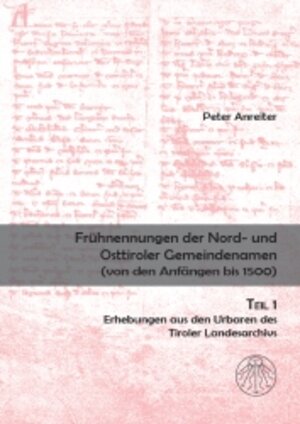 Buchcover Frühnennungen der Nord- und Osttiroler Gemeindenamen. Von den Anfängen bis 1500 / Frühnennungen der Nord- und Osttiroler Gemeindenamen. Von den Anfängen bis 1500 | Peter Anreiter | EAN 9783706902601 | ISBN 3-7069-0260-5 | ISBN 978-3-7069-0260-1