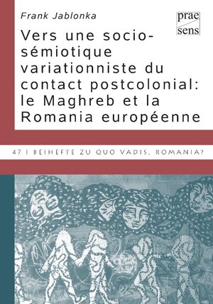Buchcover Vers une socio-sémiotique variationniste du contact postcolonial: le Maghreb et la Romania européenne | Frank Jablonka | EAN 9783706907101 | ISBN 3-7069-0710-0 | ISBN 978-3-7069-0710-1