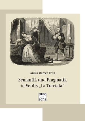 Buchcover Semantik und Pragmatik in Verdis „La Traviata“ | Anika Mareen Roth | EAN 9783706909600 | ISBN 3-7069-0960-X | ISBN 978-3-7069-0960-0