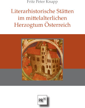 Buchcover Literarhistorische Stätten im mittelalterlichen Herzogtum Österreich | Fritz Peter Knapp | EAN 9783706912037 | ISBN 3-7069-1203-1 | ISBN 978-3-7069-1203-7