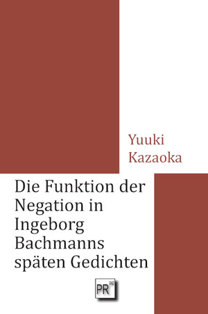 Buchcover Die Funktion der Negation in Ingeborg Bachmanns späten Gedichten | Yuuki Kazaoka | EAN 9783706912426 | ISBN 3-7069-1242-2 | ISBN 978-3-7069-1242-6