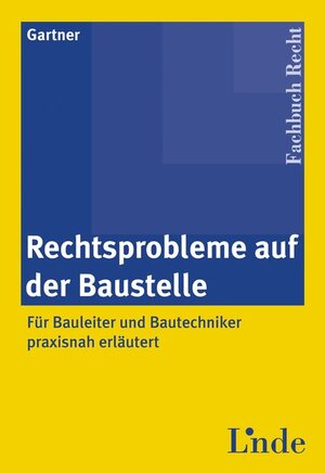 Buchcover Rechtsprobleme auf der Baustelle | Herbert Gartner | EAN 9783707306569 | ISBN 3-7073-0656-9 | ISBN 978-3-7073-0656-9