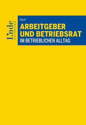 Buchcover Arbeitgeber und Betriebsrat im betrieblichen Alltag | Thomas Rauch | EAN 9783707314731 | ISBN 3-7073-1473-1 | ISBN 978-3-7073-1473-1