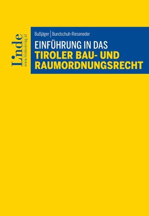 Buchcover Einführung in das Tiroler Bau- und Raumordnungsrecht | Peter Bußjäger | EAN 9783707348200 | ISBN 3-7073-4820-2 | ISBN 978-3-7073-4820-0