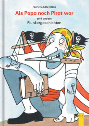 Buchcover Als Papa noch Pirat war und andere Flunkergeschichten | Franz S Sklenitzka | EAN 9783707402940 | ISBN 3-7074-0294-0 | ISBN 978-3-7074-0294-0