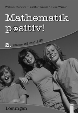 Buchcover Mathematik positiv! 2 AHS, Lösungen | Wolfram Thorwartl | EAN 9783707409505 | ISBN 3-7074-0950-3 | ISBN 978-3-7074-0950-5