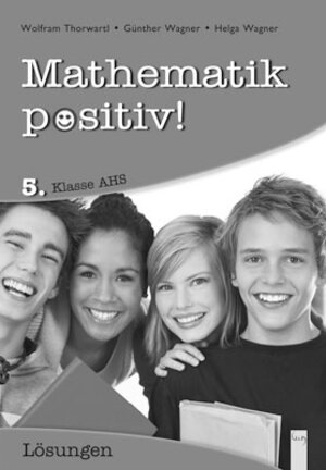 Buchcover Mathematik positiv! 5 AHS Lösungen Zentralmatura | Günther Wagner | EAN 9783707414134 | ISBN 3-7074-1413-2 | ISBN 978-3-7074-1413-4