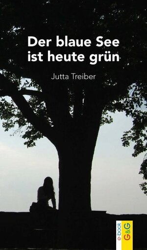 Buchcover Der blaue See ist heute grün | Jutta Treiber | EAN 9783707417340 | ISBN 3-7074-1734-4 | ISBN 978-3-7074-1734-0