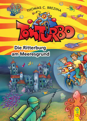Buchcover Tom Turbo: Die Ritterburg am Meeresgrund | Thomas Brezina | EAN 9783707418538 | ISBN 3-7074-1853-7 | ISBN 978-3-7074-1853-8