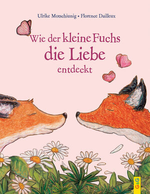Buchcover Wie der kleine Fuchs die Liebe entdeckt | Ulrike Motschiunig | EAN 9783707419832 | ISBN 3-7074-1983-5 | ISBN 978-3-7074-1983-2