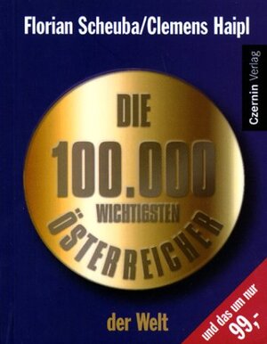 Buchcover Die 100000 wichtigsten Österreicher der Welt | Clemens Haipl | EAN 9783707601183 | ISBN 3-7076-0118-8 | ISBN 978-3-7076-0118-3