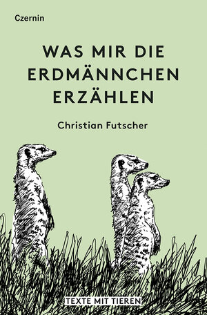 Buchcover Was mir die Erdmännchen erzählen | Christian Futscher | EAN 9783707605730 | ISBN 3-7076-0573-6 | ISBN 978-3-7076-0573-0