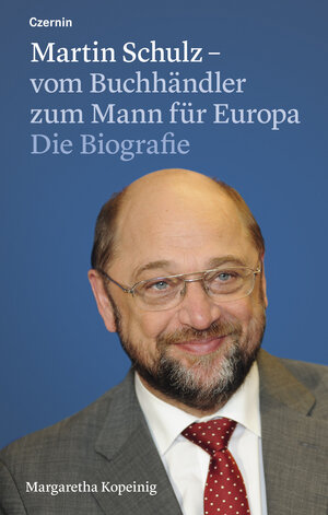 Buchcover Martin Schulz – vom Buchhändler zum Mann für Europa | Margaretha Kopeinig | EAN 9783707605853 | ISBN 3-7076-0585-X | ISBN 978-3-7076-0585-3