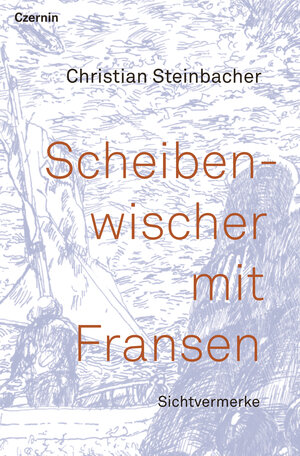 Buchcover Scheibenwischer mit Fransen | Christian Steinbacher | EAN 9783707607765 | ISBN 3-7076-0776-3 | ISBN 978-3-7076-0776-5