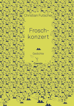 Buchcover Froschkonzert | Christian Futscher | EAN 9783707607970 | ISBN 3-7076-0797-6 | ISBN 978-3-7076-0797-0