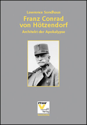 Buchcover Franz Conrad von Hötzendorf | Lawrence Sondhaus | EAN 9783708301167 | ISBN 3-7083-0116-1 | ISBN 978-3-7083-0116-7
