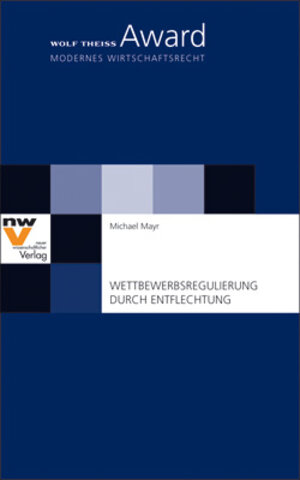 Buchcover Wettbewerbsregulierung durch Entflechtung | Michael Mayr | EAN 9783708302973 | ISBN 3-7083-0297-4 | ISBN 978-3-7083-0297-3