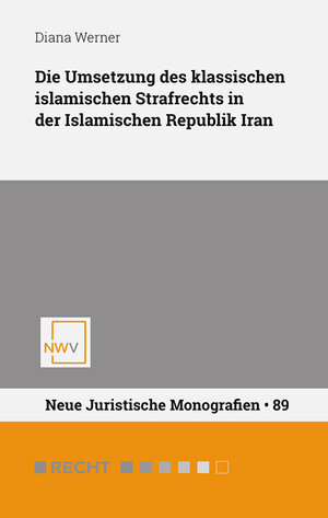 Buchcover Die Umsetzung des klassischen islamischen Strafrechts in der Islamischen Republik Iran | Diana Werner | EAN 9783708313771 | ISBN 3-7083-1377-1 | ISBN 978-3-7083-1377-1