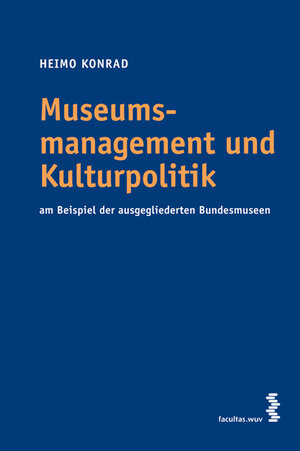 Buchcover Museumsmanagement und Kulturpolitik | Heimo Konrad | EAN 9783708902128 | ISBN 3-7089-0212-2 | ISBN 978-3-7089-0212-8