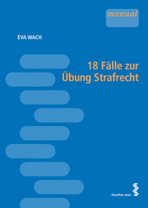 Buchcover 18 Fälle zur Übung Strafrecht | Eva Wach | EAN 9783708909400 | ISBN 3-7089-0940-2 | ISBN 978-3-7089-0940-0