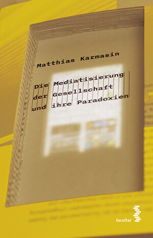 Buchcover Die Mediatisierung der Gesellschaft und ihre Paradoxien | Matthias Karmasin | EAN 9783708913292 | ISBN 3-7089-1329-9 | ISBN 978-3-7089-1329-2