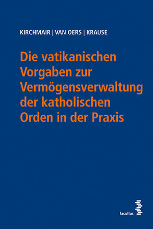 Buchcover Die vatikanischen Vorgaben zur Vermögensverwaltung der katholischen Orden in der Praxis | Rainer Kirchmair | EAN 9783708913667 | ISBN 3-7089-1366-3 | ISBN 978-3-7089-1366-7